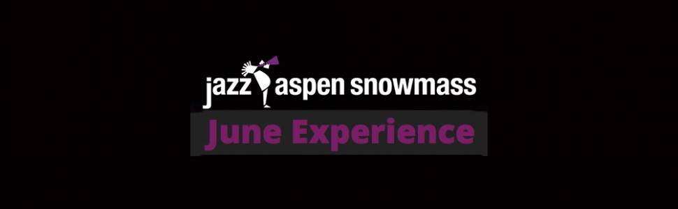 Jazz Aspen Snowmass (JAS) June Experience